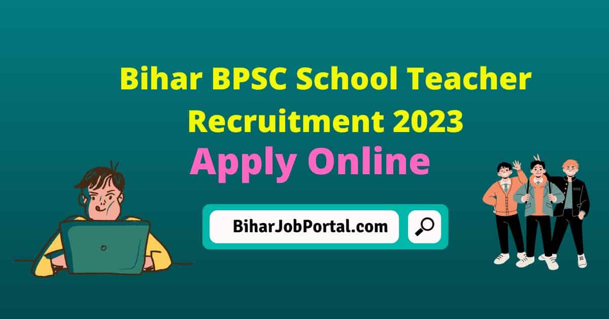 Bihar Bpsc School Teacher Recruitment 2023 Apply Online For 170461 Vacancy