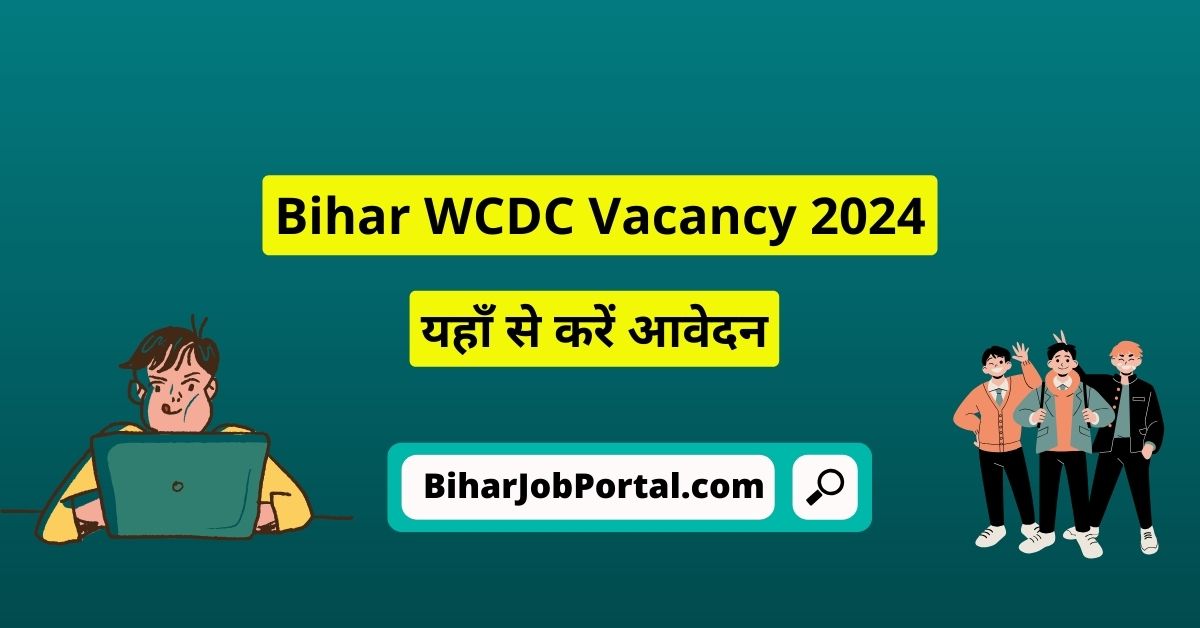 Bihar WCDC Vacancy 2024 Bihar District Level Vacancy 2024