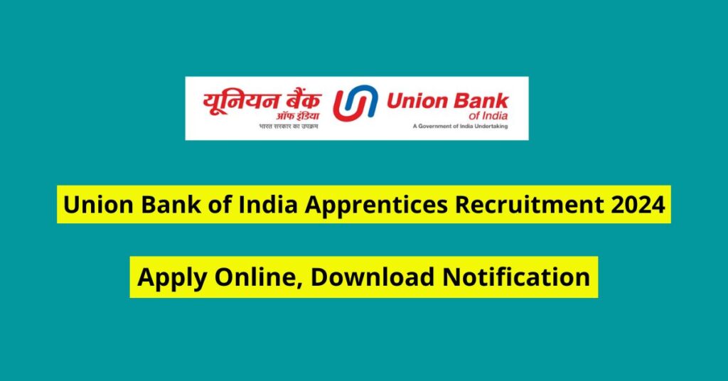 Union Bank of India Apprentices Recruitment 2024